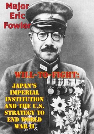ŷKoboŻҽҥȥ㤨Will-To-Fight: Japan's Imperial Institution And The U.S. Strategy To End World War IIŻҽҡ[ Major Eric S. Fowler ]פβǤʤ146ߤˤʤޤ