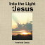 Into the Light of JesusŻҽҡ[ Amelinda Casias ]