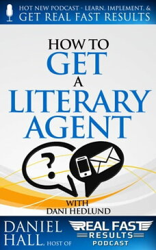 How to Get a Literary AgentReal Fast Results, #32【電子書籍】[ Daniel Hall ]