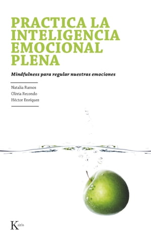 Practica la inteligencia emocional plena Mindfulness para regular nuestras emociones