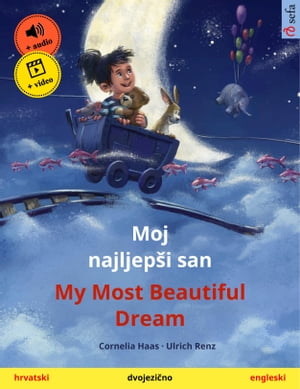 Moj najljep?i san ? My Most Beautiful Dream (hrvatski ? engleski) Dvojezi?na knjiga za decu, s internetskim audio i video zapisima
