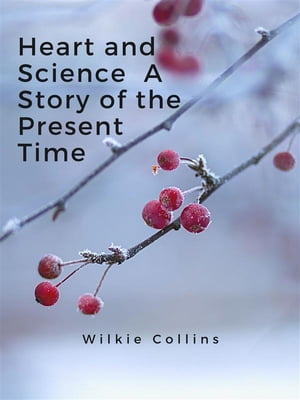 Heart and Science A Story of the Present Time