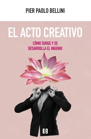 El acto creativo C?mo surge y se desarrolla el ingenio