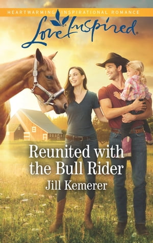 Reunited with the Bull Rider A Fresh-Start Family Romance【電子書籍】[ Jill Kemerer ]