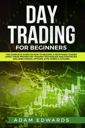 ŷKoboŻҽҥȥ㤨Day Trading for Beginners: The Complete Guide on How to Become a Profitable Trader Using These Proven Day Trading Techniques and Strategies. Includes Stocks, Options, ETFs, Forex & FuturesŻҽҡ[ Adam Edwards ]פβǤʤ350ߤˤʤޤ