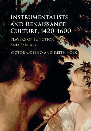 Instrumentalists and Renaissance Culture, 1420?1600 Players of Function and FantasyŻҽҡ[ Victor Coelho ]