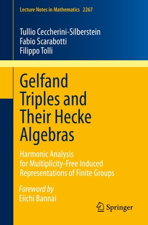 Gelfand Triples and Their Hecke Algebras Harmonic Analysis for Multiplicity-Free Induced Representations of Finite Groups【電子書籍】 Tullio Ceccherini-Silberstein