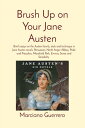 Brush Up on Your Jane Austen: Brief essays on the Austen family, style and technique in Jane Austen novels Persuasion, North Anger Abbey, Pride and Prejudice, Mansfield Park, Emma, Sense and Sensibility【電子書籍】 Marciano Guerrero