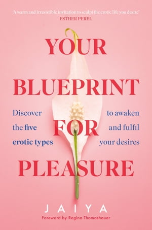 Your Blueprint for Pleasure: Discover the 5 Erotic Types to Awaken – and Fulfil – Your Desires