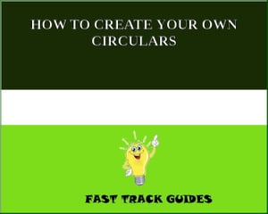 HOW TO CREATE YOUR OWN CIRCULARS