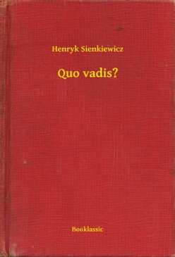 Quo vadis?【電子書籍】[ Henryk Sienkiewicz ]