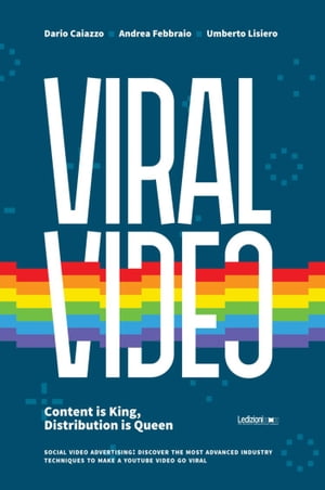 Viral Video. Content is king, distribution is queen. Social video advertising: discover the most advanced industry techniques to make a Youtube video go viral【電子書籍】[ Dario Caiazzo ]