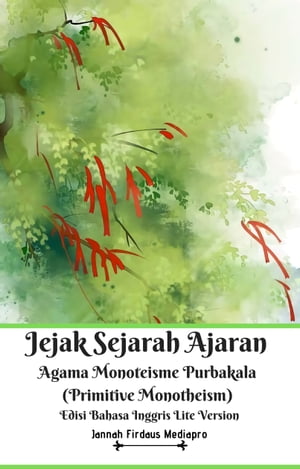 Jejak Sejarah Ajaran Agama Monoteisme Purbakala (Primitive Monotheism) Edisi Bahasa Inggris Lite Version