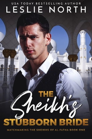 The Sheikh’s Stubborn Bride Matchmaking the Sheikhs of Al-Fatha, #1