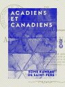 Acadiens et Canadiens Les Fran?ais en Am?rique【電子書籍】[ Edme Rameau de Saint-P?re ...