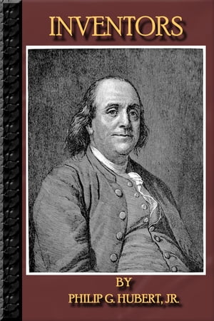 Inventors: (ILLUSTRATED) - Benjamin Franklin, Robert Fulton, Samuel F.B. Morse, Charles Goodyear, Eli Whitney, Thomas A. Edison, Alexander Graham Bell And MUCH MORE !