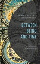 Between Being and Time From Ontology to Eschatology【電子書籍】 Matthew Baker