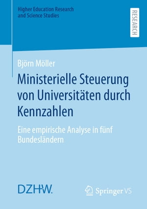 Ministerielle Steuerung von Universit?ten durch Kennzahlen Eine empirische Analyse in f?nf Bundesl?ndern