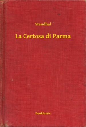 La Certosa di Parma【電子書籍】[ Stendhal 