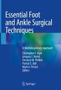 Essential Foot and Ankle Surgical Techniques A Multidisciplinary Approach【電子書籍】