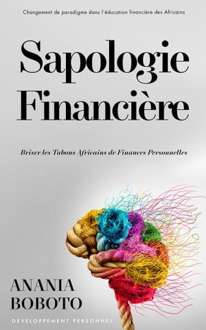 Sapologie Financi re Comment Briser les Tabous Africains de Finances Personnelles【電子書籍】 Anania Boboto