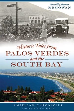 Historic Tales from Palos Verdes and the South Bay【電子書籍】[ Bruce Megowan ]