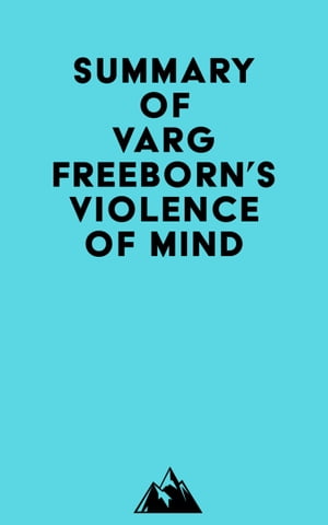 Summary of Varg Freeborn's Violence of MindŻҽҡ[ ? Everest Media ]