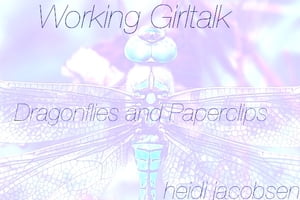 Working Girltalk - Dragonflies and Paperclips