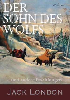 Der Sohn des Wolfs und andere Erzählungen von Jack London