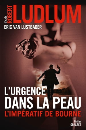 L'urgence dans la peau. L'imp?ratif de Bourne Traduit de l'anglais (Etats-Unis) par Florianne Vidal【電子書籍】[ Robert Ludlum ]