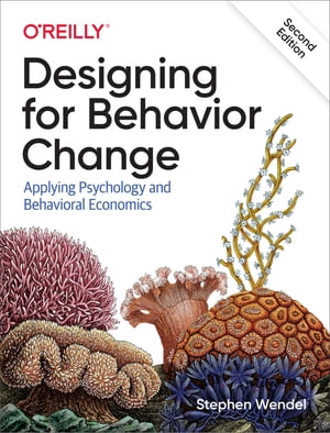 Designing for Behavior Change Applying Psychology and Behavioral Economics【電子書籍】 Stephen Wendel