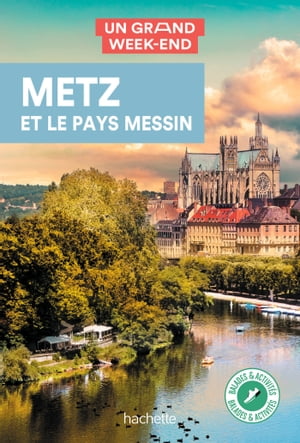 Metz et le pays Messin Guide Un Grand Week-End【電子書籍】[ Collectif auteurs ]