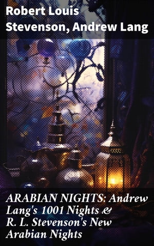 ARABIAN NIGHTS: Andrew Lang's 1001 Nights & R. L. Stevenson's New Arabian Nights