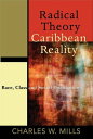 Radical Theory Caribbean Reality: Race, Class and Social Domination【電子書籍】 Charles W. Mills