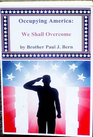 Occupying America: We Shall Overcome【電子書籍】[ Rev Paul J. Bern ]