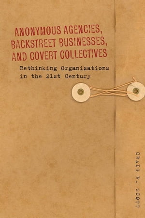 Anonymous Agencies, Backstreet Businesses, and Covert Collectives