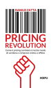 Pricing revolution Come il pricing cambier il nostro modo di vendere e comprare online e offline【電子書籍】 Danilo Zatta