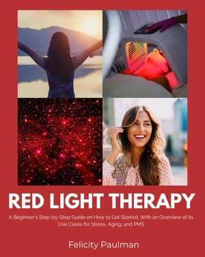 ŷKoboŻҽҥȥ㤨Red Light Therapy for Women A Beginner's Step-by-Step Guide on How to Get Started, With an Overview of its Use Cases for Stress, Aging, and PMSŻҽҡ[ Felicity Paulman ]פβǤʤ691ߤˤʤޤ