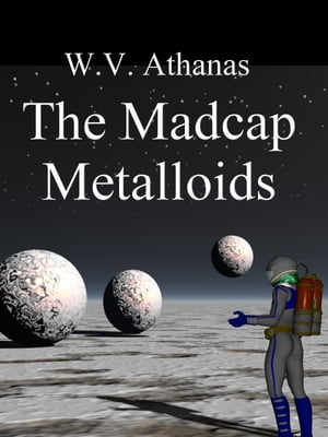 The Madcap Metalloids