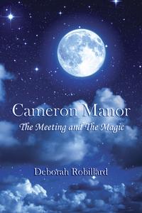 Cameron Manor The Meeting and the Magic【電子書籍】[ Deborah Robillard ]