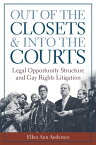 Out of the Closets and into the Courts Legal Opportunity Structure and Gay Rights Litigation【電子書籍】[ Ellen Ann Andersen ]