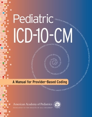 Pediatric ICD-10-CM A Manual for Provider-Based Coding