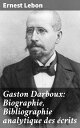 Gaston Darboux: Biographie, Bibliographie analytique des ?crits