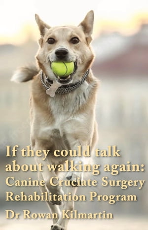 ŷKoboŻҽҥȥ㤨If they could talk about walking again: Canine Cruciate Surgery Rehabilitation Program A 10 week detailed program of specific approaches, exercises, massage, and restoring balance? to get the best results after your pet has undergone suŻҽҡۡפβǤʤ1,301ߤˤʤޤ
