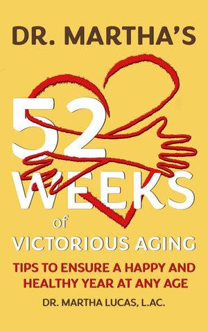 Dr. Martha's 52 Weeks of Victorious Aging Tips to Ensure a Happy and Healthy Year at Any Age【電子書籍】[ Martha Lucas ]