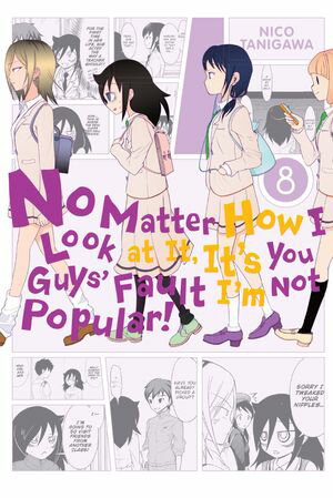 No Matter How I Look at It, It's You Guys' Fault I'm Not Popular!, Vol. 8【電子書籍】[ Nico Tanigawa ]