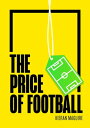 The Price of Football Understanding Football Club Finance【電子書籍】 Mr Kieran Maguire