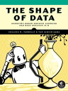 The Shape of Data Geometry-Based Machine Learning and Data Analysis in R【電子書籍】[ Colleen M. Farrelly ]