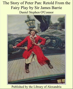 The Story of Peter Pan: Retold From the Fairy Play by Sir James Barrie