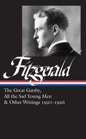 F. Scott Fitzgerald: The Great Gatsby, All the Sad Young Men Other Writings 1920 26 (LOA 353)【電子書籍】 F. Scott Fitzgerald
